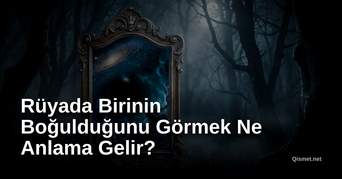 Rüyada Birinin Boğulduğunu Görmek Ne Anlama Gelir?