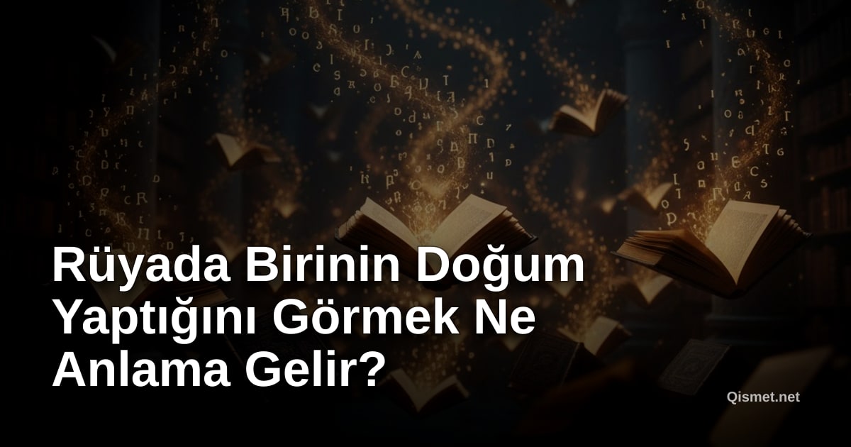 Rüyada Birinin Doğum Yaptığını Görmek Ne Anlama Gelir?