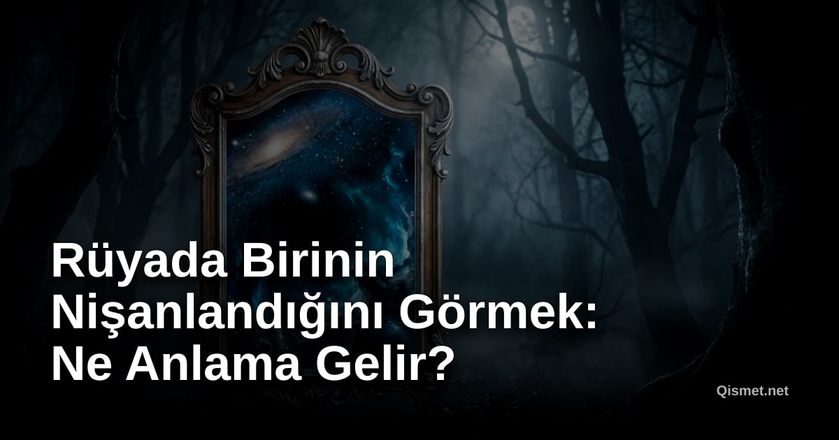 Rüyada Birinin Nişanlandığını Görmek: Ne Anlama Gelir?