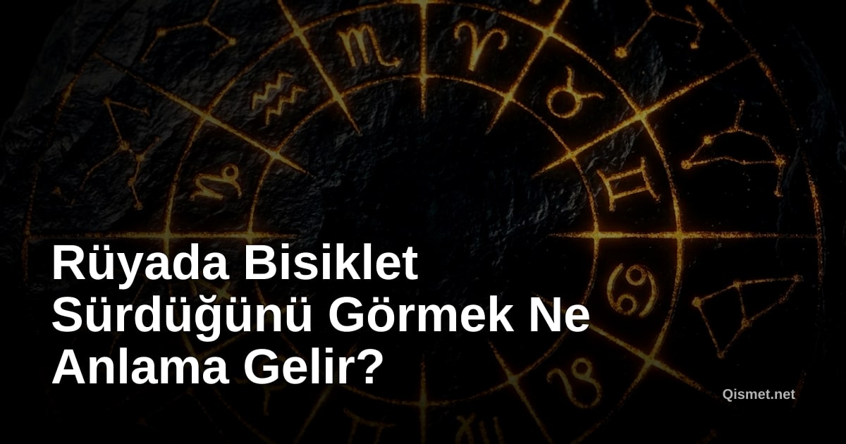 Rüyada Bisiklet Sürdüğünü Görmek Ne Anlama Gelir?