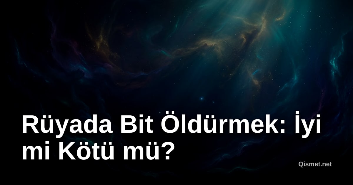 Rüyada Bit Öldürmek: İyi mi Kötü mü?
