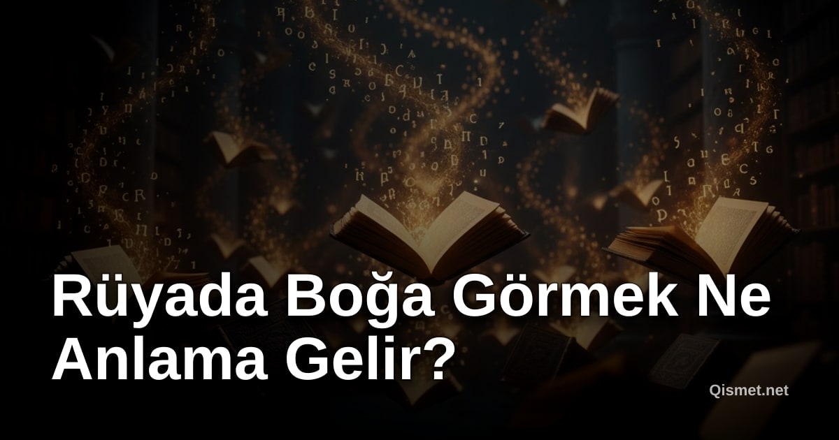 Rüyada Boğa Görmek Ne Anlama Gelir?