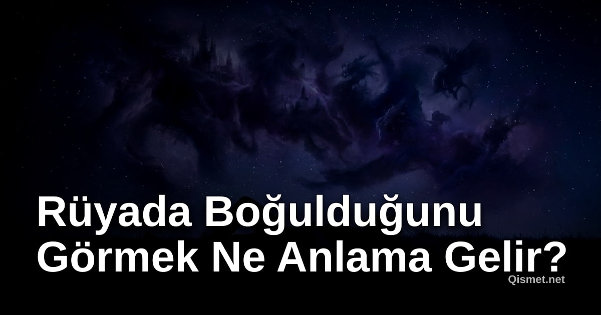 Rüyada Boğulduğunu Görmek Ne Anlama Gelir?