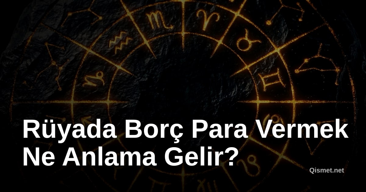 Rüyada Borç Para Vermek Ne Anlama Gelir?