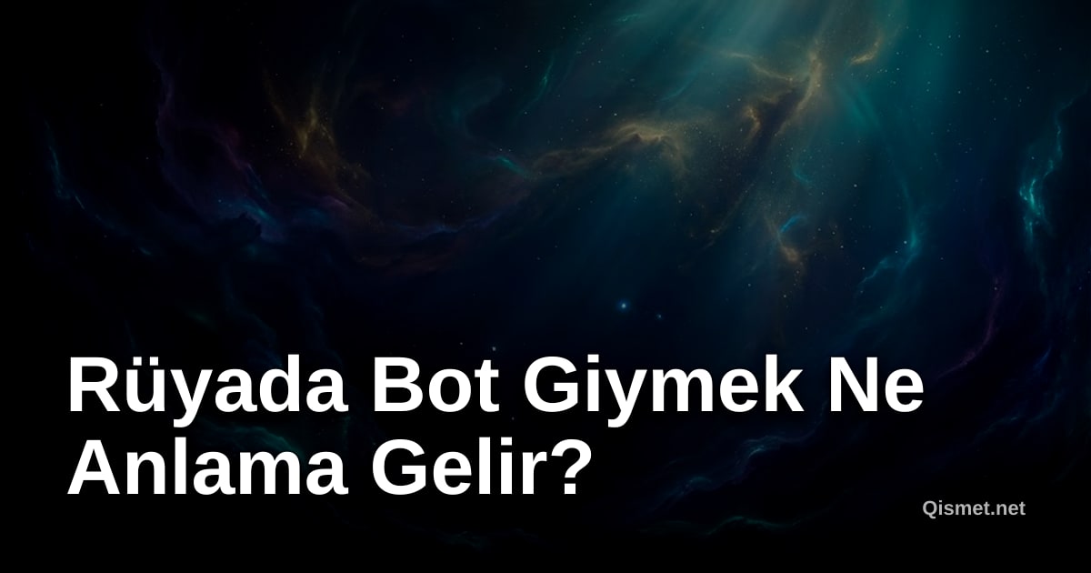 Rüyada Bot Giymek Ne Anlama Gelir?