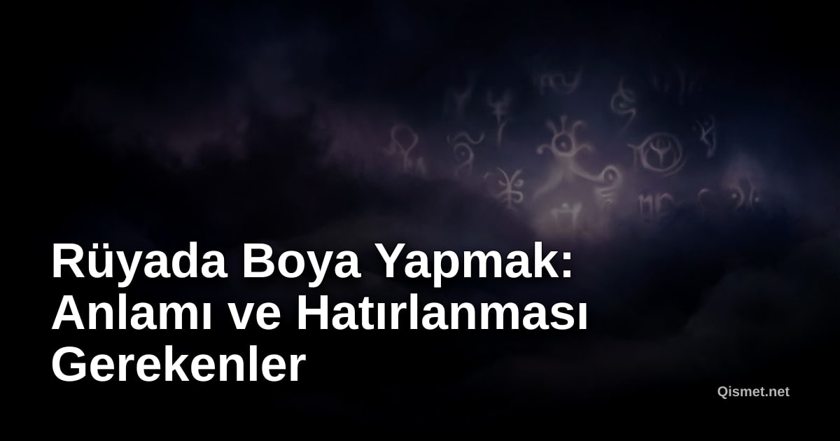 Rüyada Boya Yapmak: Anlamı ve Hatırlanması Gerekenler