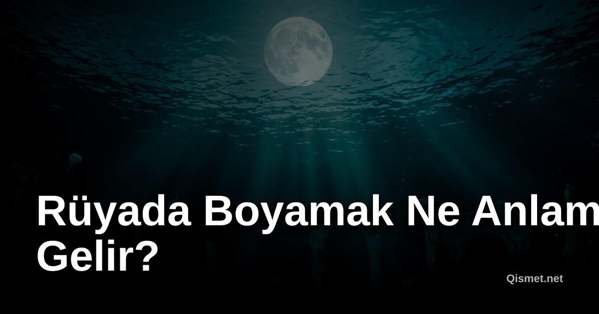 Rüyada Boyamak Ne Anlama Gelir?