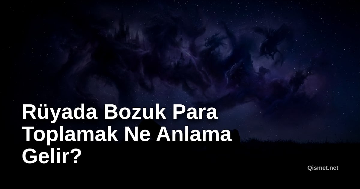 Rüyada Bozuk Para Toplamak Ne Anlama Gelir?