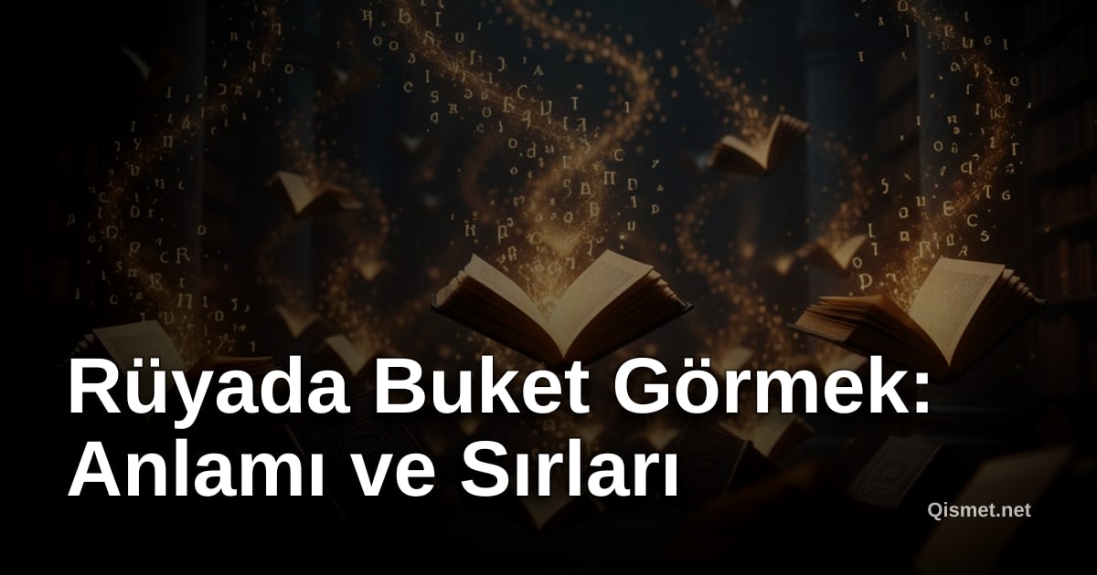 Rüyada Buket Görmek: Anlamı ve Sırları