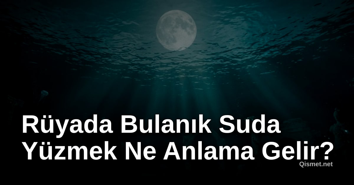 Rüyada Bulanık Suda Yüzmek Ne Anlama Gelir?