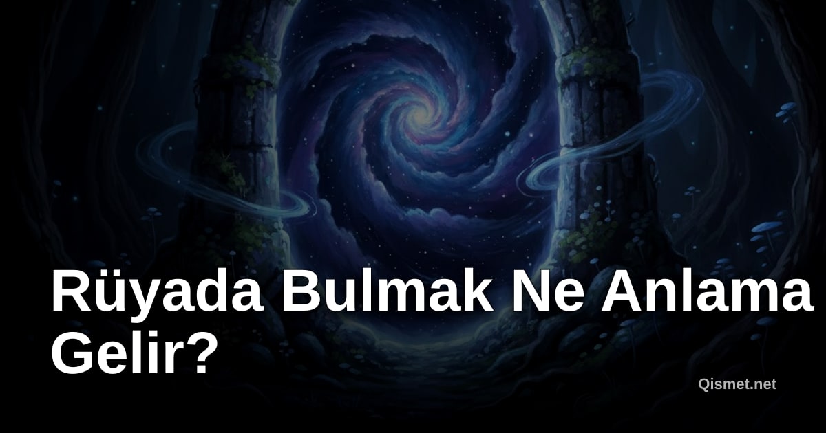 Rüyada Bulmak Ne Anlama Gelir?