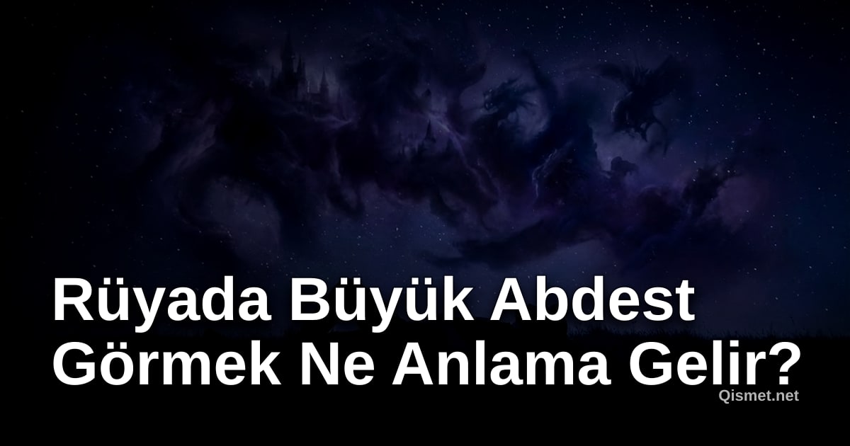 Rüyada Büyük Abdest Görmek Ne Anlama Gelir?