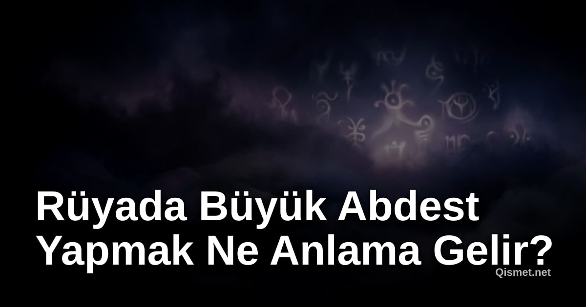 Rüyada Büyük Abdest Yapmak Ne Anlama Gelir?