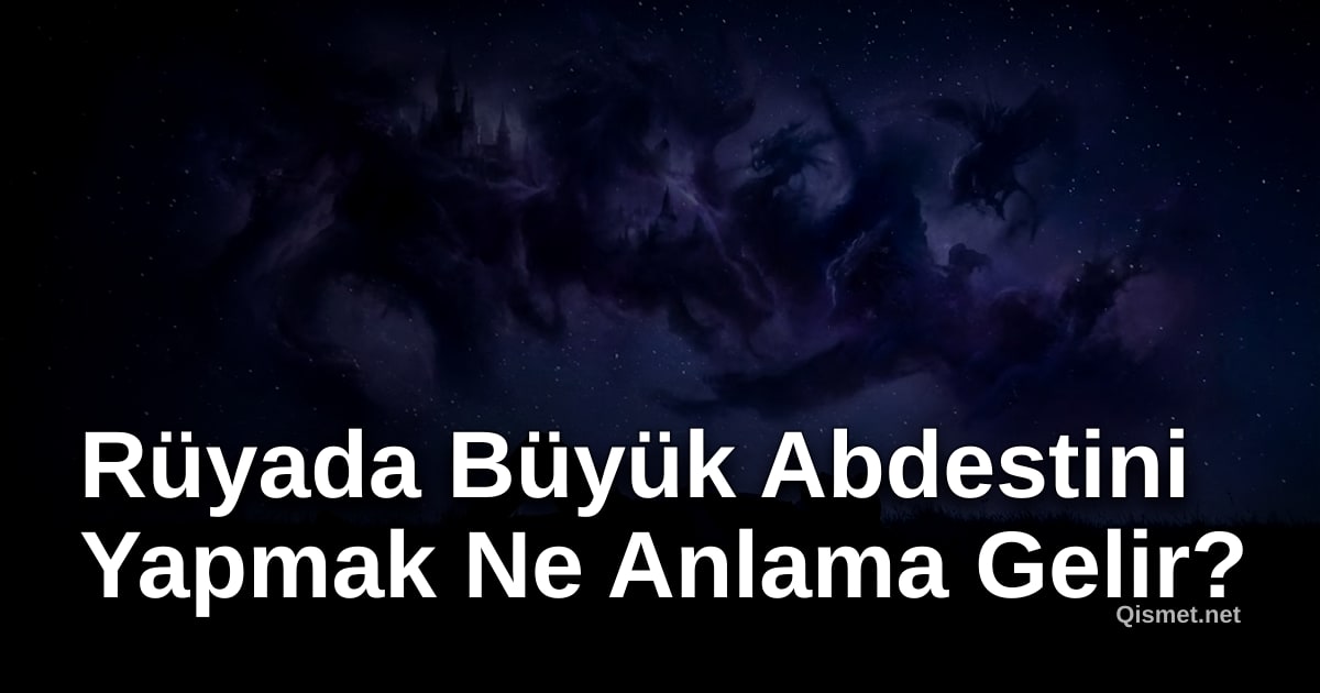 Rüyada Büyük Abdestini Yapmak Ne Anlama Gelir?