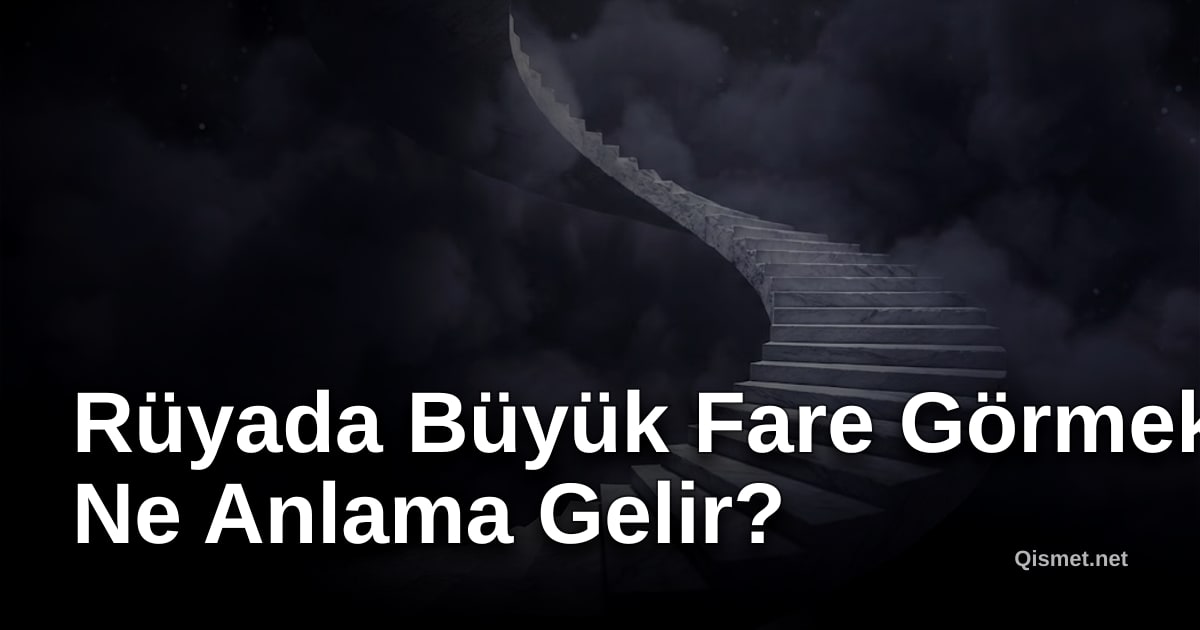 Rüyada Büyük Fare Görmek Ne Anlama Gelir?