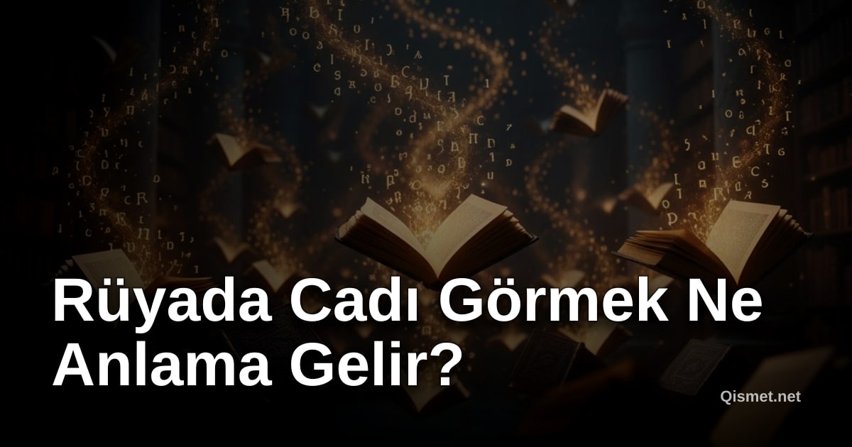 Rüyada Cadı Görmek Ne Anlama Gelir?
