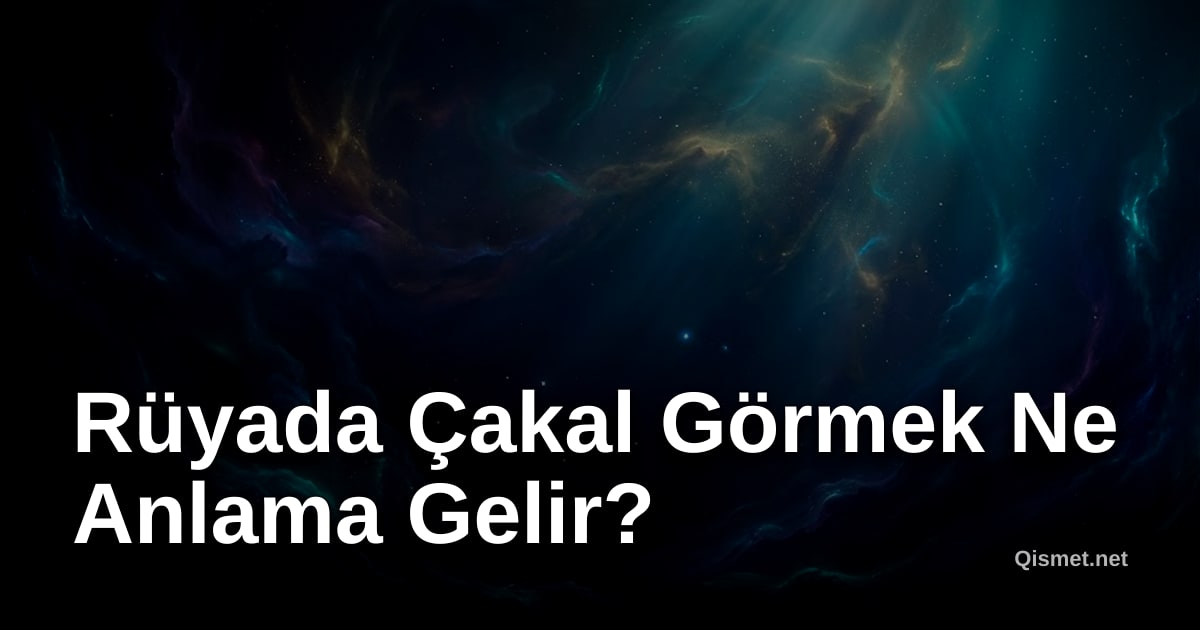 Rüyada Çakal Görmek Ne Anlama Gelir?