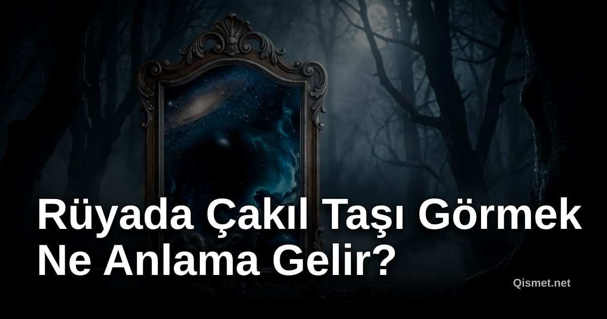 Rüyada Çakıl Taşı Görmek Ne Anlama Gelir?