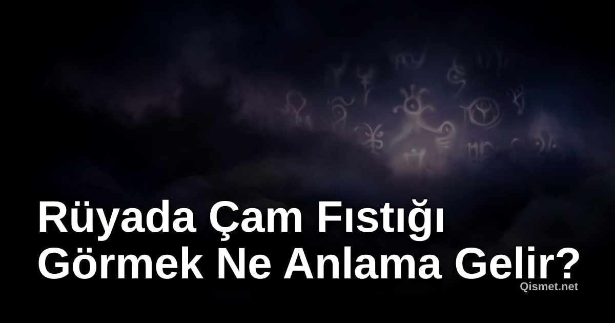 Rüyada Çam Fıstığı Görmek Ne Anlama Gelir?