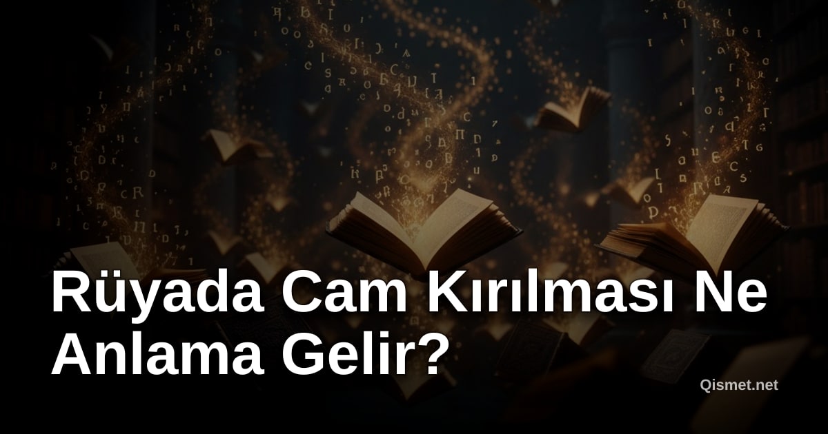 Rüyada Cam Kırılması Ne Anlama Gelir?