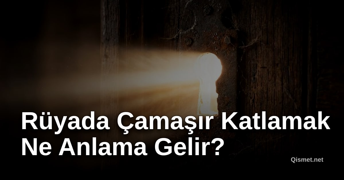 Rüyada Çamaşır Katlamak Ne Anlama Gelir?