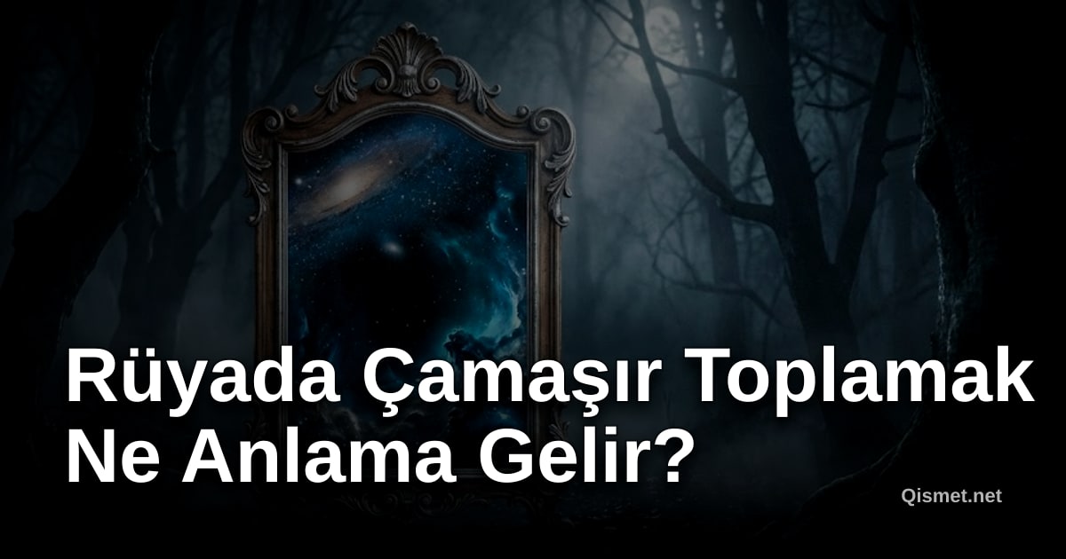 Rüyada Çamaşır Toplamak Ne Anlama Gelir?