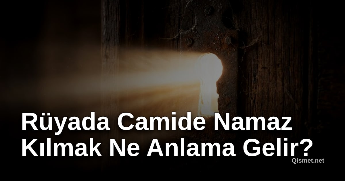 Rüyada Camide Namaz Kılmak Ne Anlama Gelir?