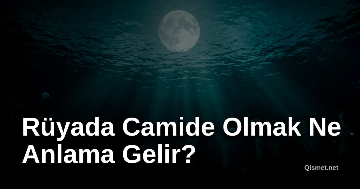 Rüyada Camide Olmak Ne Anlama Gelir?