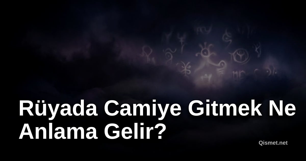 Rüyada Camiye Gitmek Ne Anlama Gelir?