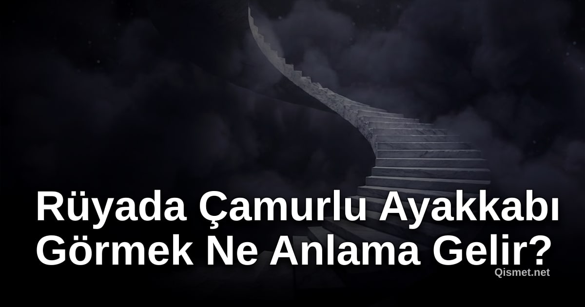 Rüyada Çamurlu Ayakkabı Görmek Ne Anlama Gelir?