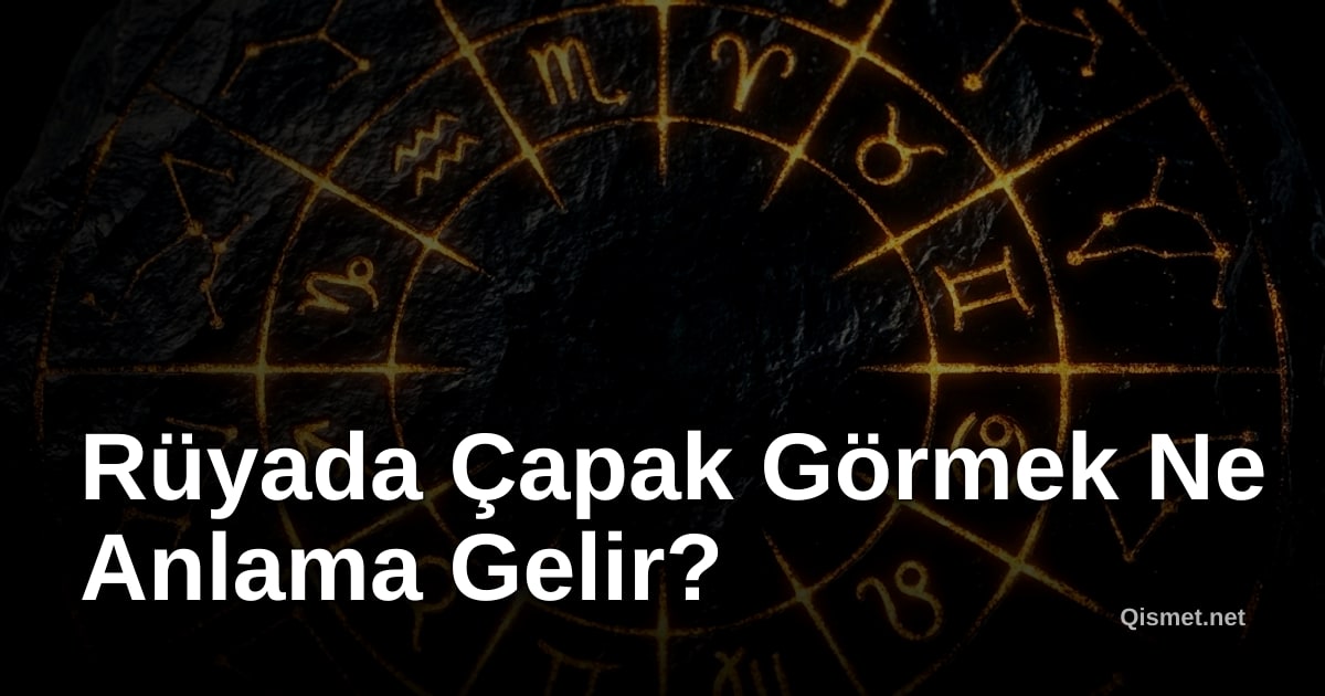 Rüyada Çapak Görmek Ne Anlama Gelir?