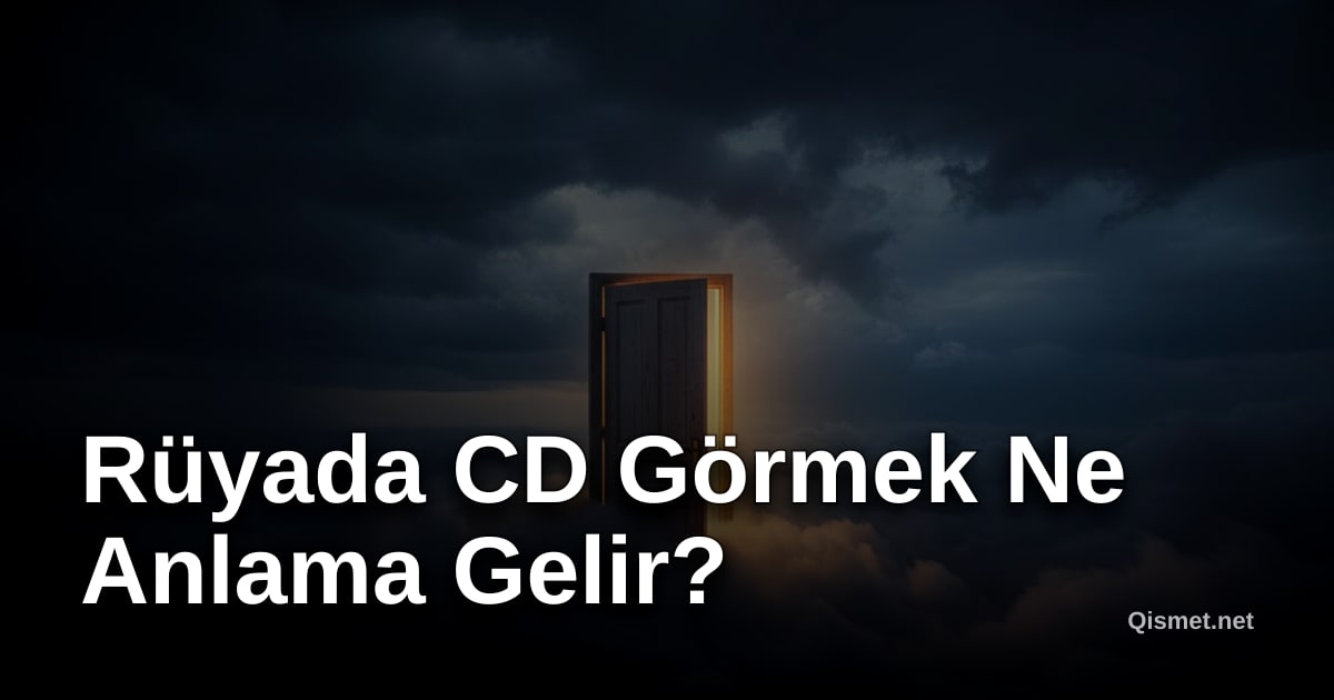 Rüyada CD Görmek Ne Anlama Gelir?