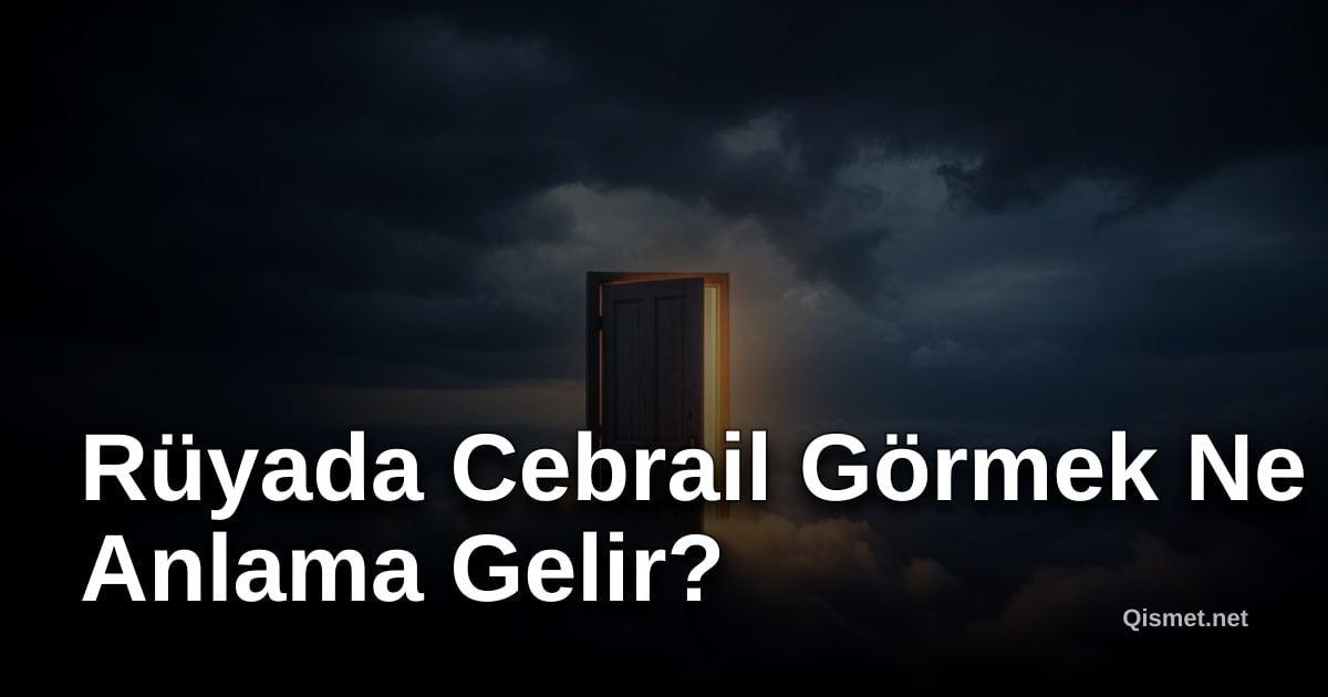 Rüyada Cebrail Görmek Ne Anlama Gelir?
