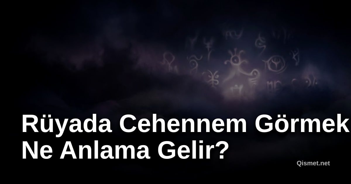 Rüyada Cehennem Görmek Ne Anlama Gelir?
