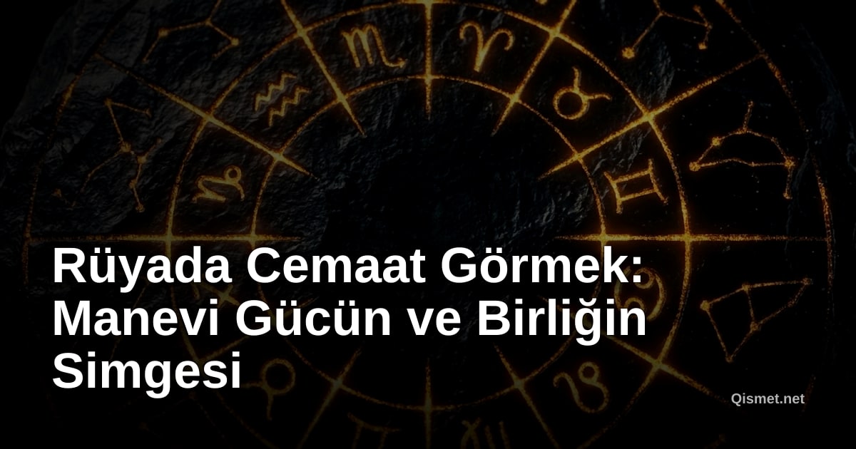 Rüyada Cemaat Görmek: Manevi Gücün ve Birliğin Simgesi