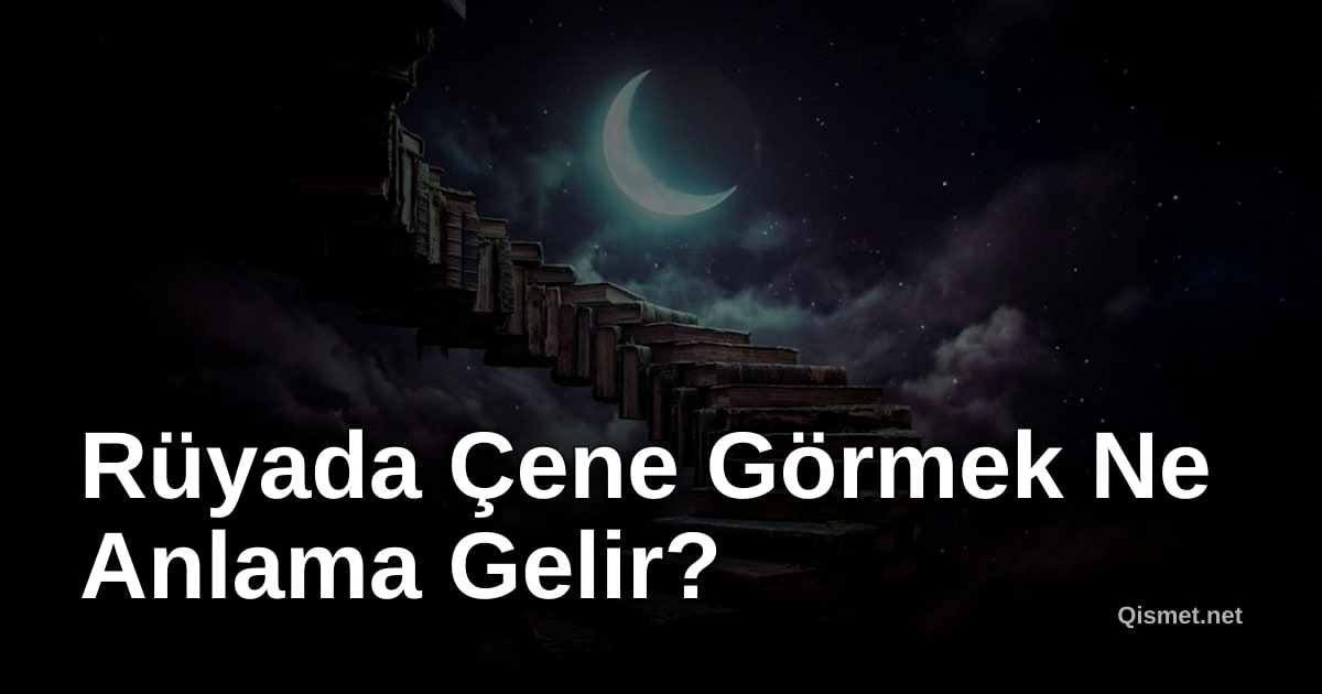 Rüyada Çene Görmek Ne Anlama Gelir?