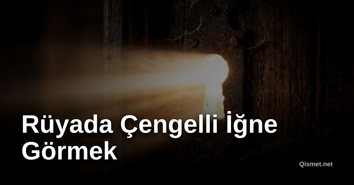 Rüyada Çengelli İğne Görmek