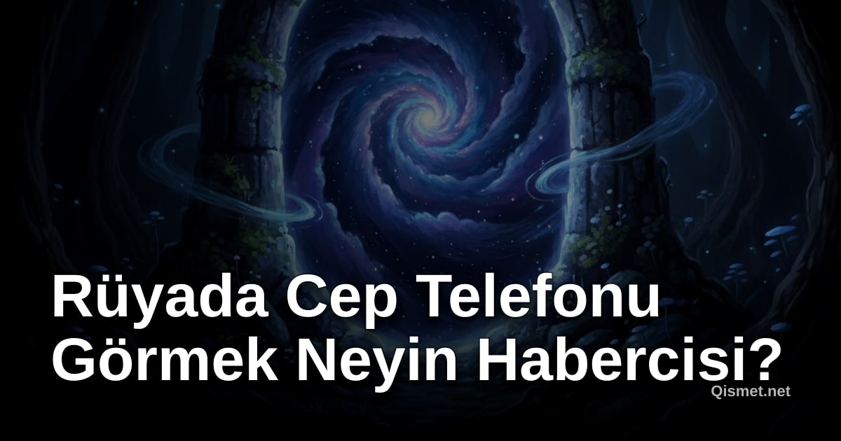Rüyada Cep Telefonu Görmek Neyin Habercisi?