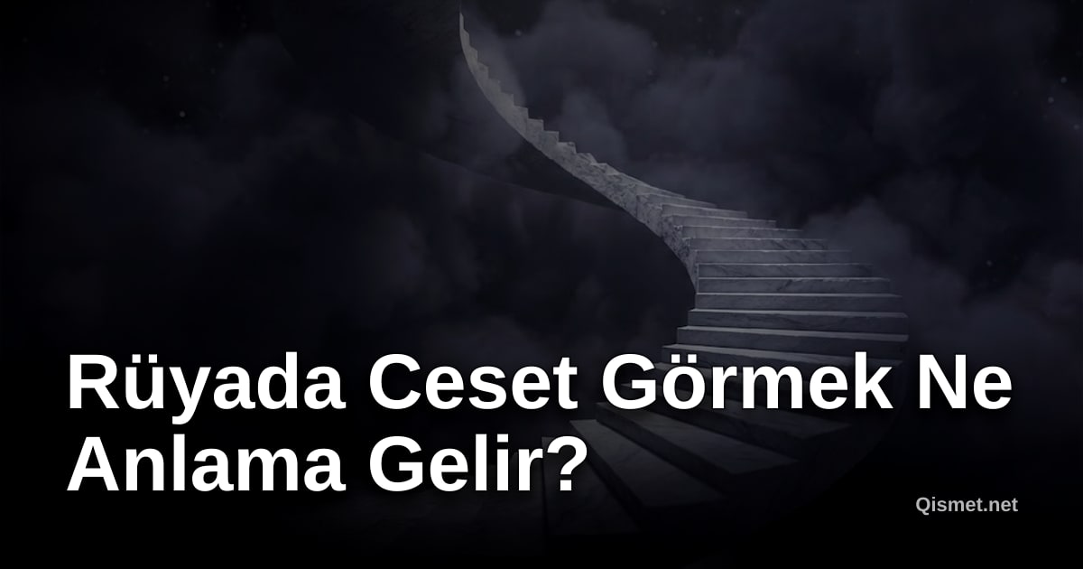 Rüyada Ceset Görmek Ne Anlama Gelir?