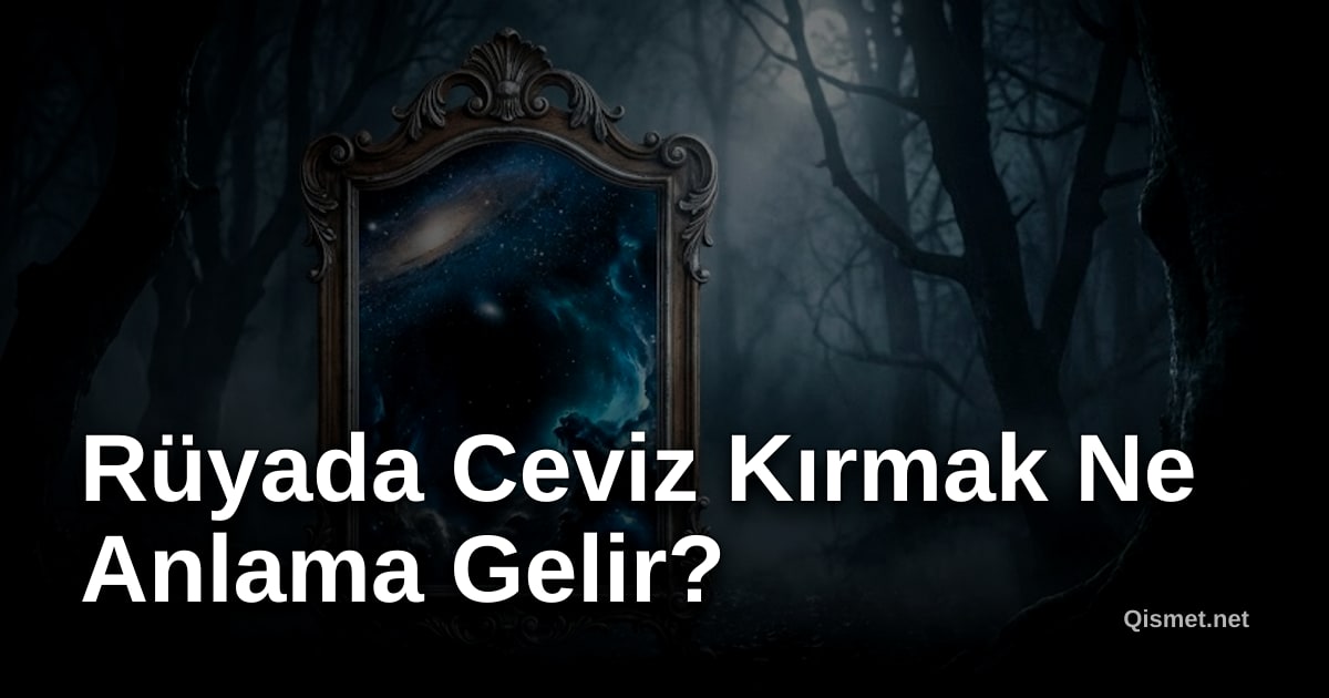 Rüyada Ceviz Kırmak Ne Anlama Gelir?