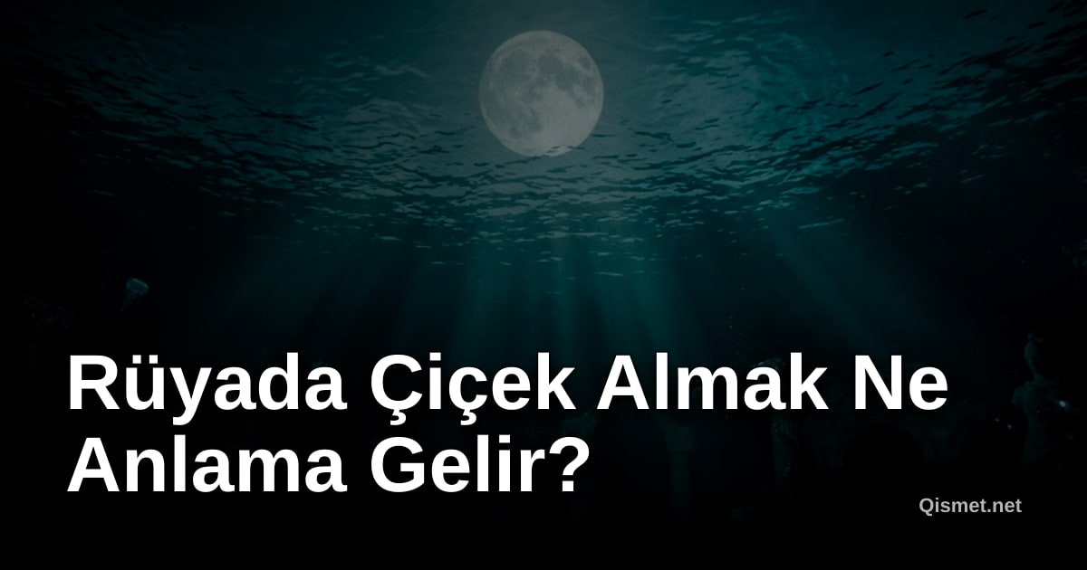 Rüyada Çiçek Almak Ne Anlama Gelir?