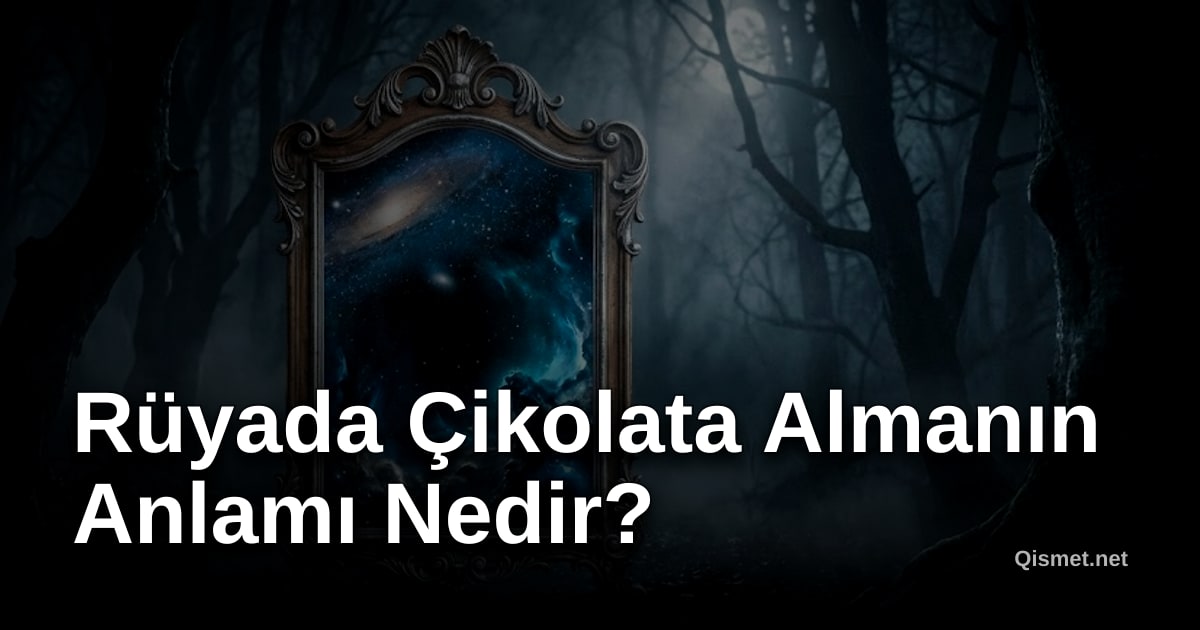 Rüyada Çikolata Almanın Anlamı Nedir?