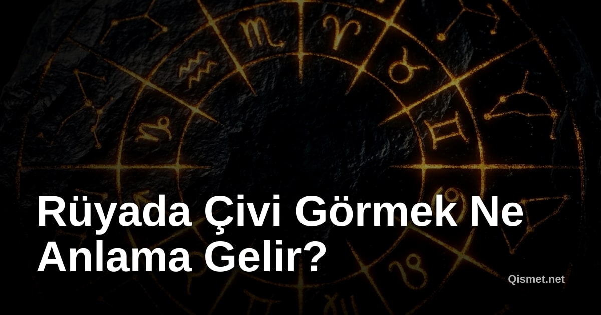 Rüyada Çivi Görmek Ne Anlama Gelir?