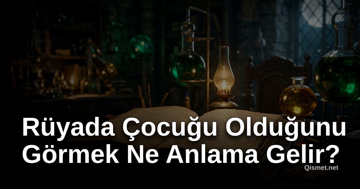 Rüyada Çocuğu Olduğunu Görmek Ne Anlama Gelir?