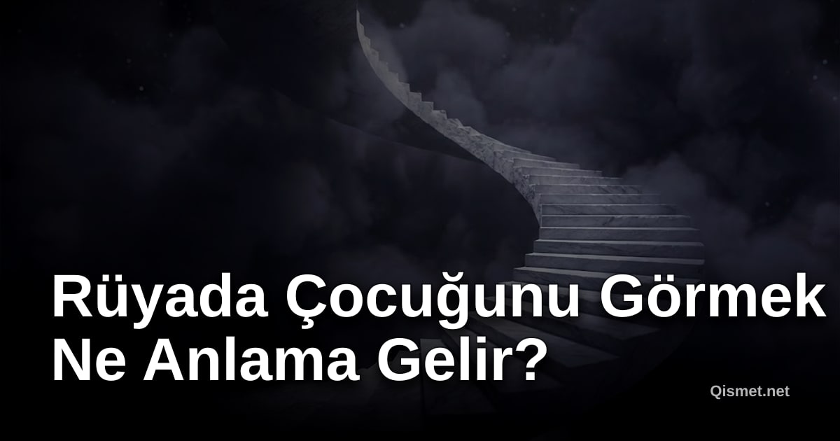 Rüyada Çocuğunu Görmek Ne Anlama Gelir?