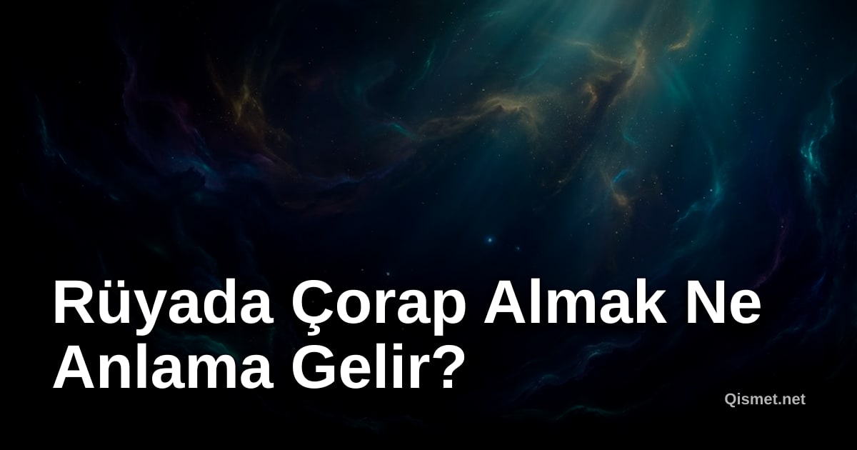 Rüyada Çorap Almak Ne Anlama Gelir?