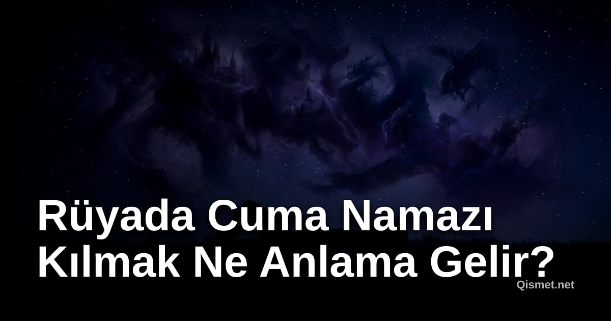 Rüyada Cuma Namazı Kılmak Ne Anlama Gelir?