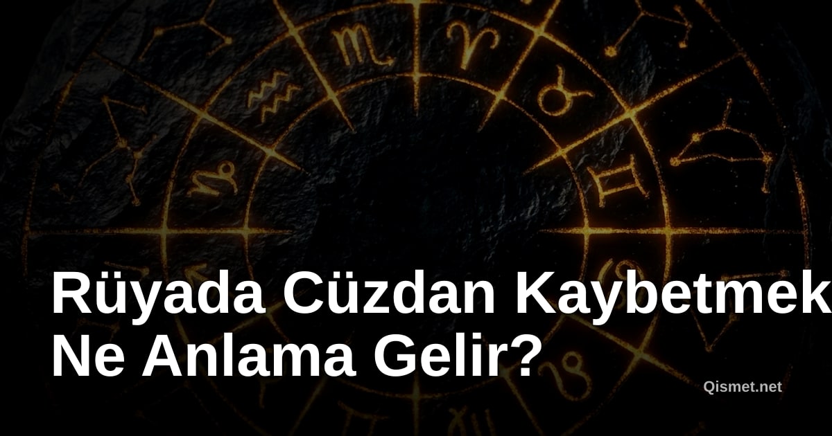 Rüyada Cüzdan Kaybetmek Ne Anlama Gelir?