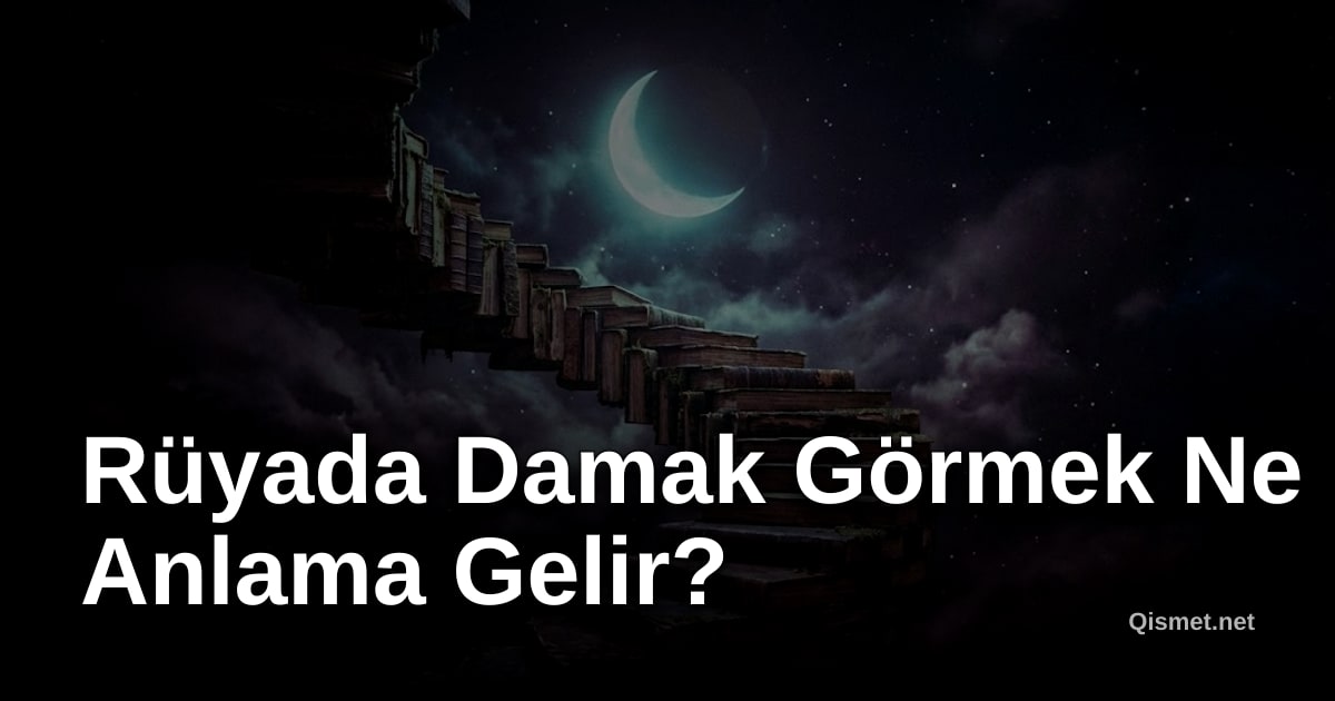 Rüyada Damak Görmek Ne Anlama Gelir?