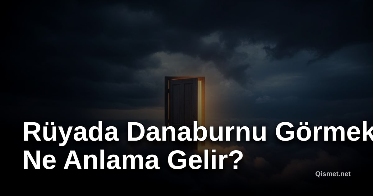 Rüyada Danaburnu Görmek Ne Anlama Gelir?